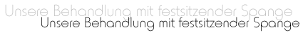 Unsere Behandlung mit festsitzender Spange